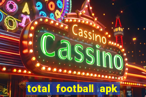 total football apk mod dinheiro infinito